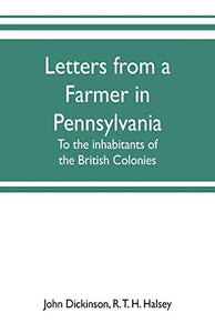 Letters from a farmer in Pennsylvania, to the inhabitants of the British Colonies 