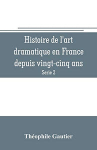 Histoire de l'art dramatique en France depuis vingt-cinq ans (Serie 2) 