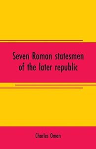 Seven Roman statesmen of the later republic 