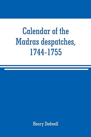 Calendar of the Madras despatches, 1744-1755