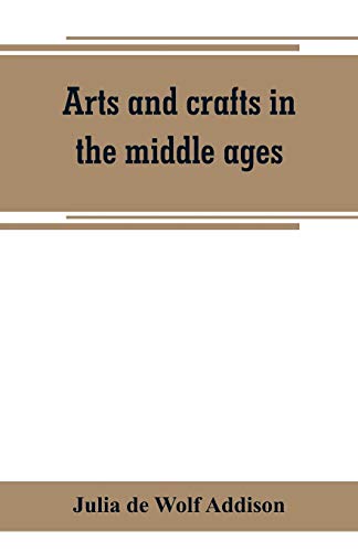 Arts and crafts in the middle ages; a description of mediaeval ...
