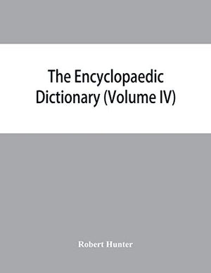 The Encyclopaedic dictionary; an original work of reference to the words in the English language, giving a full account of their origin, meaning, ... volume containing new words (Volume IV)