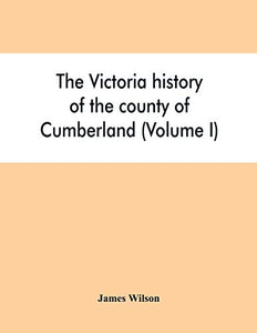 The Victoria history of the county of Cumberland (Volume I) 