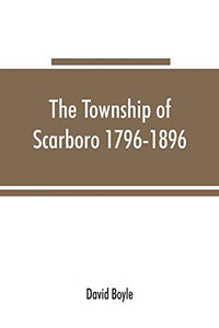The township of Scarboro 1796-1896 