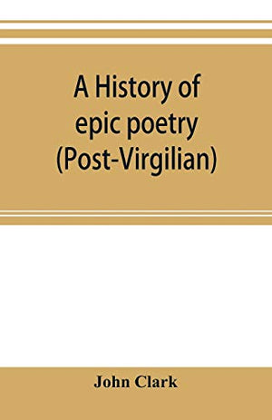 A history of epic poetry (post-Virgilian)