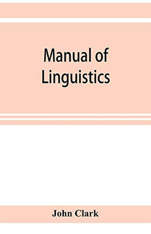 Manual of linguistics. A concise account of general and English phonology, with supplementary chapters on kindred topics