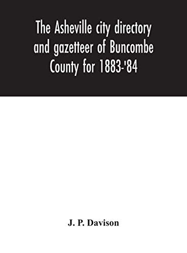 The Asheville City Directory And Gazetteer Of Buncombe County For 1883-'84