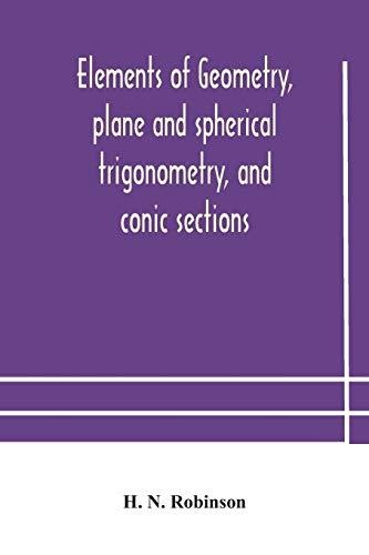 Elements Of Geometry, Plane And Spherical Trigonometry, And Conic Sections