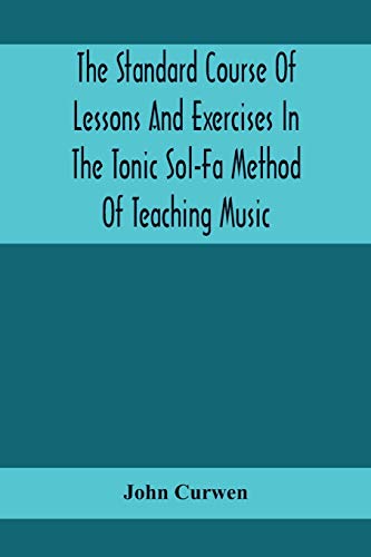 The Standard Course Of Lessons And Exercises In The Tonic Sol-Fa Method ...