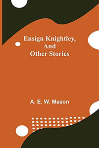 Ensign Knightley, And Other Stories 