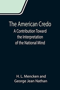 The American Credo; A Contribution Toward the Interpretation of the National Mind 