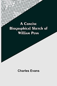 A Concise Biographical Sketch of William Penn 