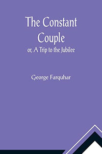 The Constant Couple; or, A Trip to the Jubilee 