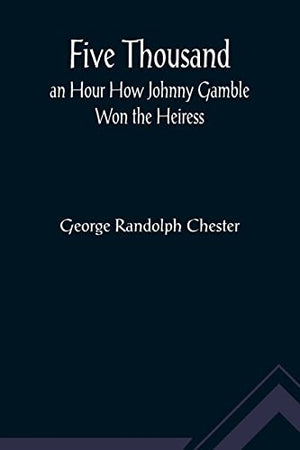 Five Thousand an Hour How Johnny Gamble Won the Heiress