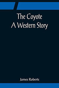 The Coyote; A Western Story 