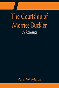 The Courtship of Morrice Buckler; A Romance 