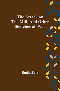 The Attack on the Mill, and Other Sketches of War 