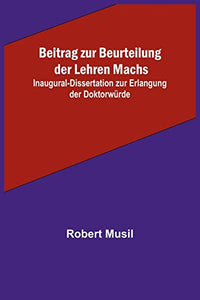 Beitrag zur Beurteilung der Lehren Machs; Inaugural-Dissertation zur Erlangung der Doktorwurde 