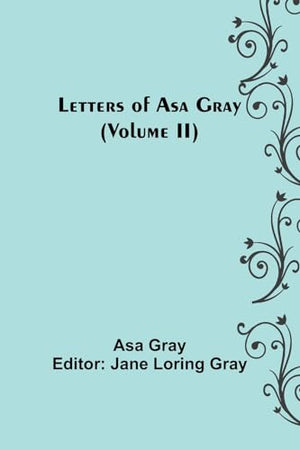 Letters of Asa Gray (Volume II)