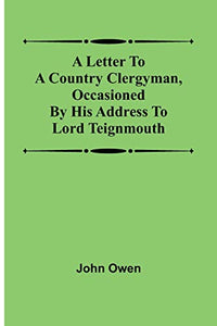 A letter to a country clergyman, occasioned by his address to Lord Teignmouth 