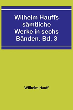 Wilhelm Hauffs samtliche Werke in sechs Banden. Bd. 3