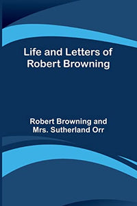 Life and Letters of Robert Browning 