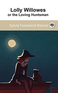 Lolly Willowes or the Loving Huntsman 