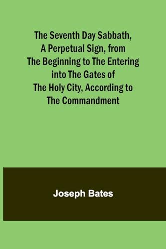 The Seventh Day Sabbath, a Perpetual Sign, from the Beginning to the ...