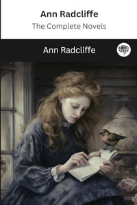 Ann Radcliffe: The Complete Novels (The Greatest Writers of All Time) 