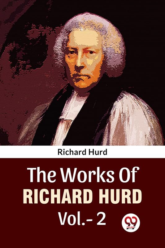 The Works Of Richard Hurd Vol.-2 Richard Hurd Richard Hurd By Richard Hurd