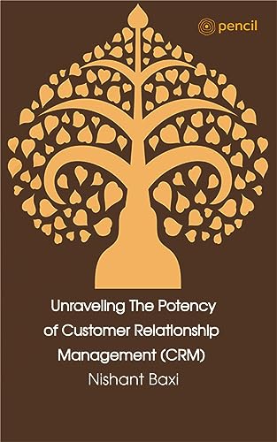 Unraveling The Potency of Customer Relationship Management (CRM)