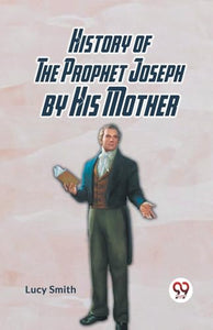 History of the Prophet Joseph by His Mother 