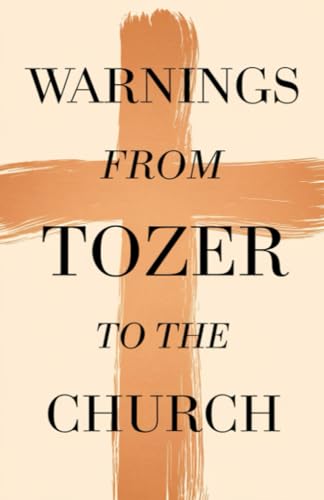 Warnings from Tozer to the Church.