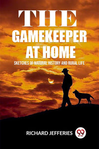 The Gamekeeper At Home Sketches Of Natural History And Rural Life 