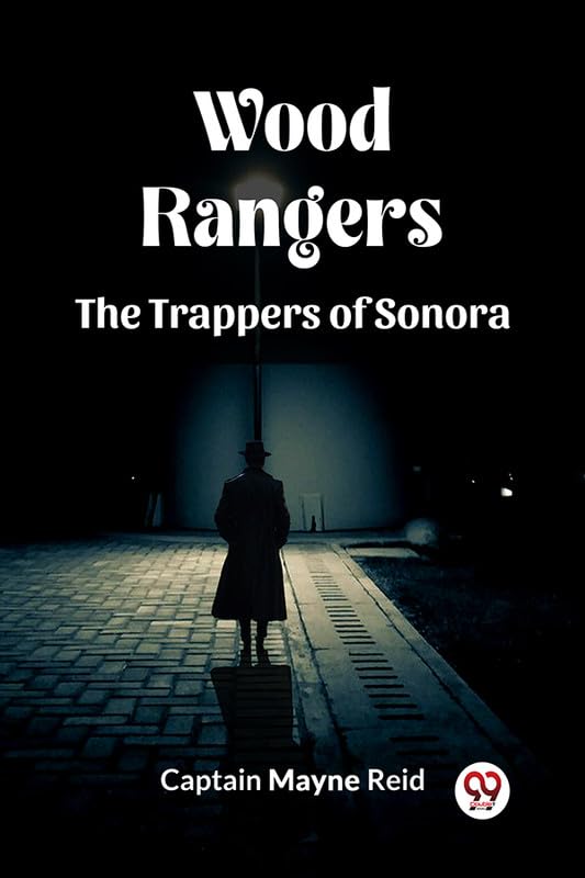 Wood Rangers The Trappers Of Sonora By Captain Mayne Reid| World of ...