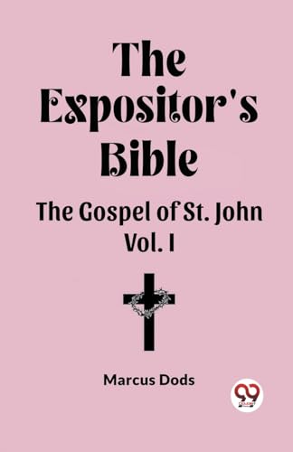 The Expositor's Bible The Gospel of St. John Vol. I
