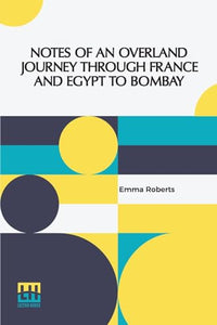 Notes Of An Overland Journey Through France And Egypt To Bombay (Edition0) 