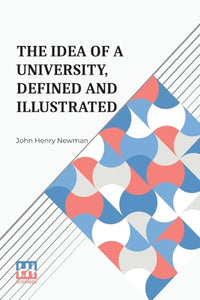 The Idea of a University, Defined and Illustrated 