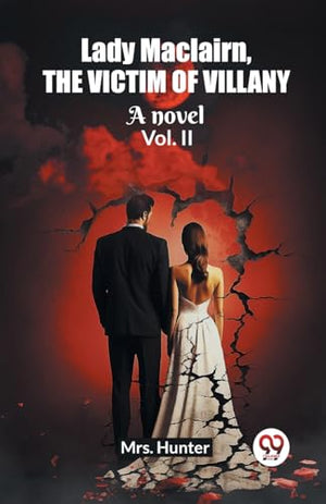 Lady Maclairn, the victim of villanyA novel Vol. II (Edition2023)