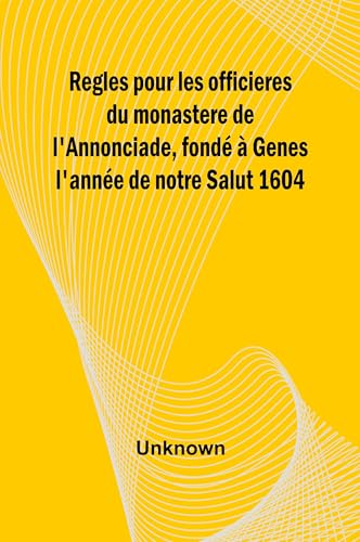 Regles pour les officieres du monastere de l'Annonciade, fondé à Genes ...
