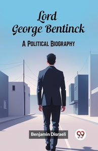 Lord George BentinckA Political Biography (Edition2024) 