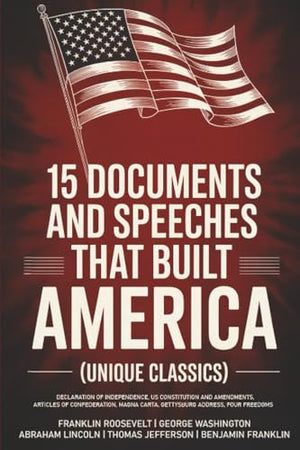 15 Documents and Speeches That Built America (Unique Classics)