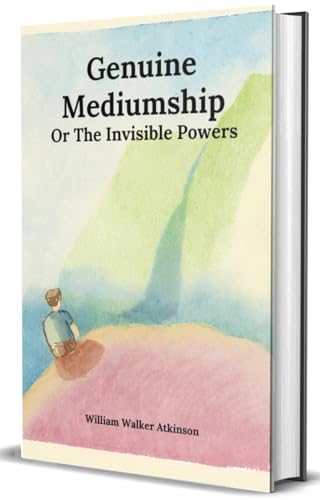 Genuine Mediumship or The Invisible Powers