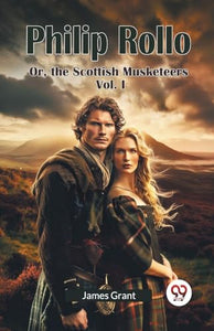 Philip Rollo or, the Scottish Musketeers 