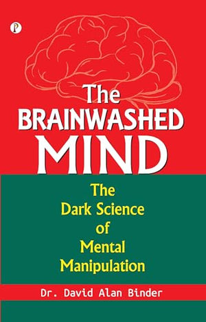 The BRAINWASHED MIND  The Dark Science of Mental Manipulation (Edition1st)
