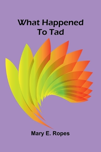 What happened to Tad By E Ropes Mary
