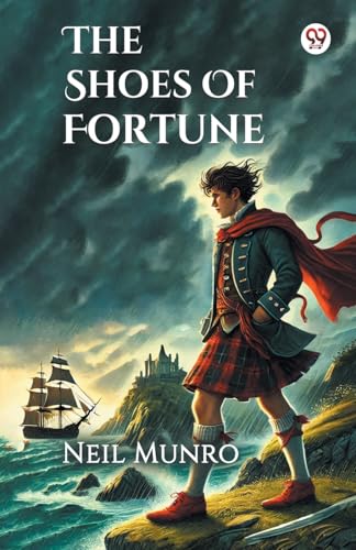 The Shoes Of FortuneHow They Brought To Manhood Love Adventure And Content As Also Into Divers Perils On Land And Sea In Foreign Parts And In An Alien Army Paul Greig Of The Hazel Den In Scotland One Time Purser Of 'The Seven Sisters' Brigantine Of Hull A