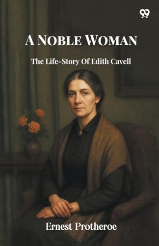 A Noble WomanThe Life-Story Of Edith Cavell (Edition1)