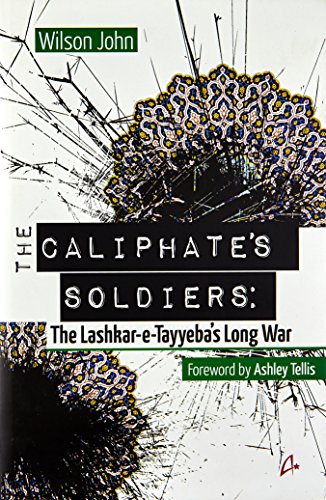 The Caliphate's Soldiers: The Lashkar-e-Tayyeba's Long War