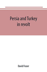 Persia and Turkey in revolt 